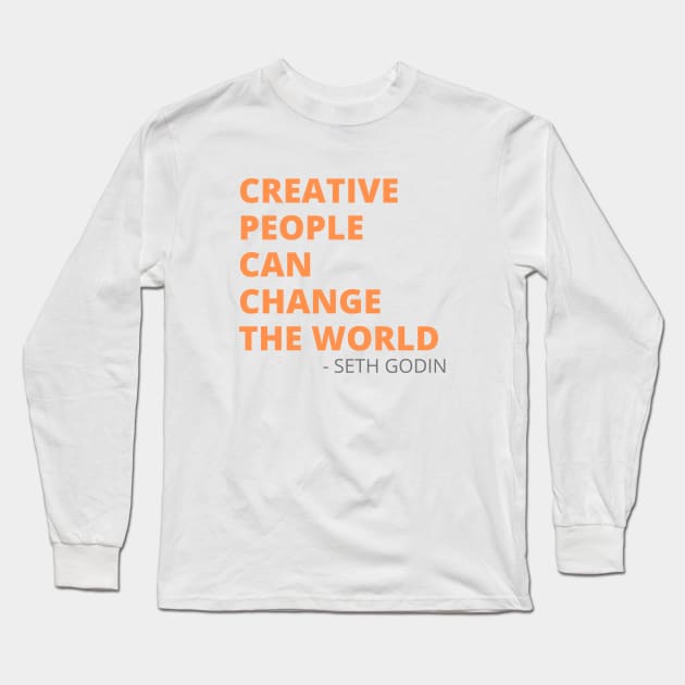 Creative People Seth Godin Quote Long Sleeve T-Shirt by BTTD-Mental-Health